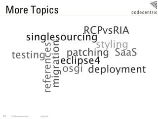 More Topics




14   © 2009 codecentric GmbH   Eclipse RAP
 