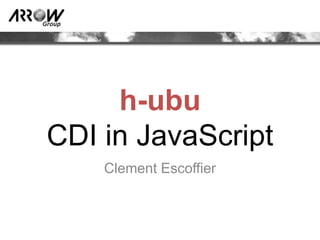 Group




      h-ubu
 CDI in JavaScript
        Clement Escoffier
 