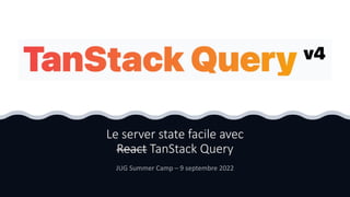 Le server state facile avec
React TanStack Query
 