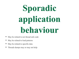Sporadic
             application
             behaviour
May be related to not thread safe code
May be related to load pat...