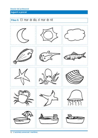 Juguem a pescar
Dossier del professorat
12 L’activitat comercial i marítima
Fitxa 5: El mar de dia, el mar de nit
 
