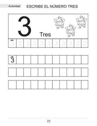 ESCRIBE EL NÚMERO TRES
21
Tres33 3 3 3 3 3 3 3 333
3
Actividad
 
