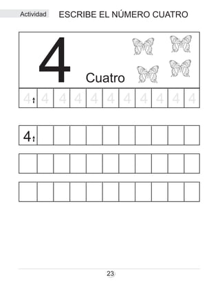 ESCRIBE EL NÚMERO CUATRO
23
Cuatro44 4 4 4 4 4 4 4 444
4
Actividad
 