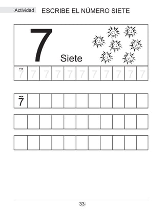 ESCRIBE EL NÚMERO SIETE
33
Siete77 7 7 7 7 7 7 7 777
7
Actividad
 