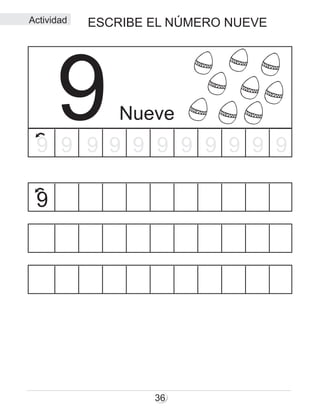 ESCRIBE EL NÚMERO NUEVE
36
Nueve99 9 9 9 9 9 9 9 999
9
Actividad
 