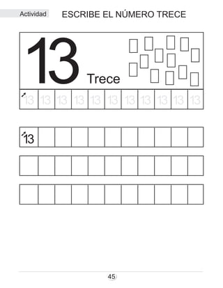 ESCRIBE EL NÚMERO TRECE
45
Trece1313 13 13 13 13 13 13 13 13 1313
13
Actividad
 