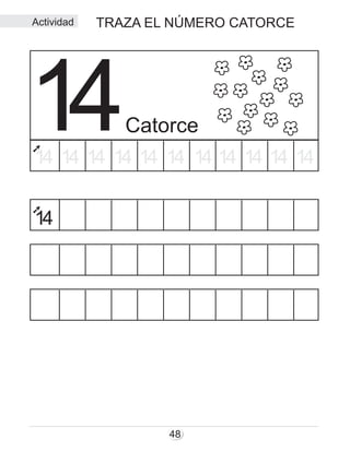 TRAZA EL NÚMERO CATORCE
48
Catorce1414 14 14 14 14 14 14 14 14 1414
14
Actividad
 