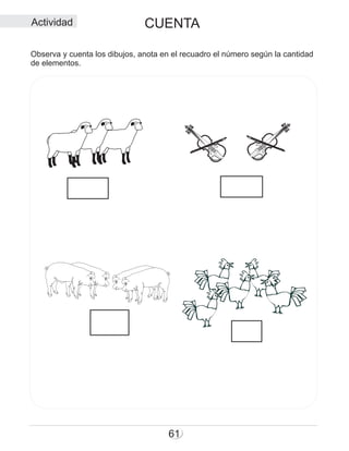 61
Observa y cuenta los dibujos, anota en el recuadro el número según la cantidad
de elementos.
Actividad CUENTA
 
