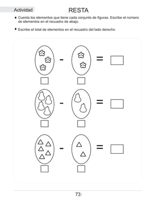 73
- =
- =
- =
RESTAActividad
Cuenta los elementos que tiene cada conjunto de figuras. Escribe el número
de elementos en el recuadro de abajo.
Escribe el total de elementos en el recuadro del lado derecho
 