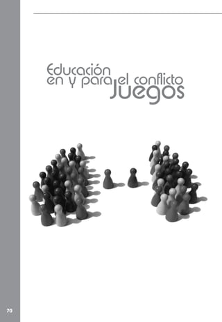 Educación
     en y para el conflicto
               Juegos




70
 