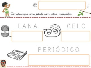 Construimos una pelota con estos materiales
L A N A C E L O
P E R I Ó D I C O
 