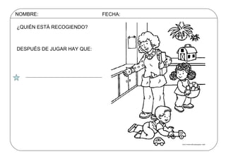 NOMBRE: FECHA: ¿QUIÉN ESTÁ RECOGIENDO? DESPUÉS DE JUGAR HAY QUE: 