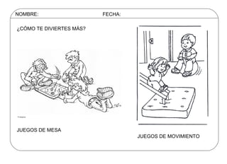 NOMBRE: FECHA: ¿CÓMO TE DIVIERTES MÁS? JUEGOS DE MESA JUEGOS DE MOVIMIENTO 