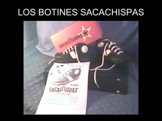 LOS BOTINES SACACHISPAS 