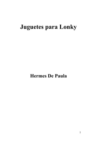 1
Juguetes para Lonky
Hermes De Paula
 