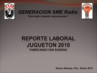 GENERACION SME Radio “ Una radio creando comunicación” Nuevo Necaxa, Pue., Enero 2011 
