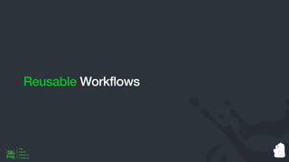 Reusable Workflows
 