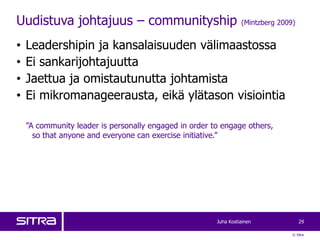 Uudistuva johtajuus – communityship                               (Mintzberg 2009)


•   Leadershipin ja kansalaisuuden vä...