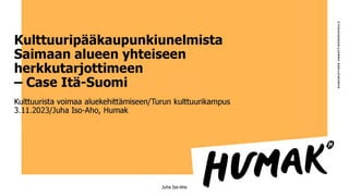 Juha Iso-Aho 3.11.2023 Kulttuurista voimaa aluekehitykseen.pdf