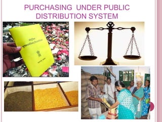 PURCHASING UNDER PUBLIC
  DISTRIBUTION SYSTEM
 