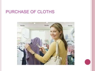 PURCHASE OF CLOTHS
 