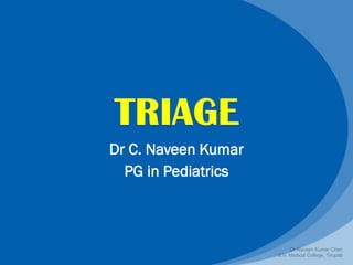 Dr C. Naveen Kumar
PG in Pediatrics
Dr Naveen Kumar Cheri
S.V. Medical College, Tirupati
 