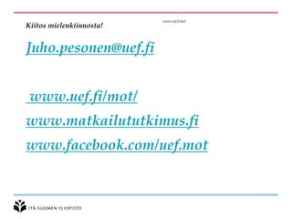 Kiitos mielenkiinnosta! Juho.pesonen@uef.fiwww.uef.fi/mot/ www.matkailututkimus.fiwww.facebook.com/uef.mot 
www.uef.fi/mot  