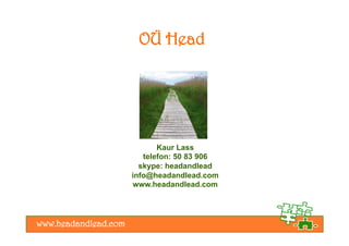 Kaur Lass
   telefon: 50 83 906
  skype: headandlead
info@headandlead.com
www.headandlead.com
 