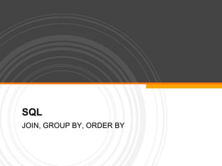 SQL JOIN, GROUP BY, ORDER BY 