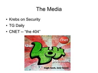The Media
● Krebs on Security
● TG Daily
● CNET -- “the 404”
 