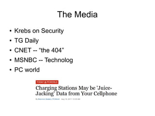 The Media
● Krebs on Security
● TG Daily
● CNET -- “the 404”
● MSNBC -- Technolog
● PC world
 