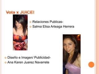 Víctor Manuel Manríquez VegaVota x JUICE!Coordinadora- Laura Piña GallegosCoordinadora de Acción Social-