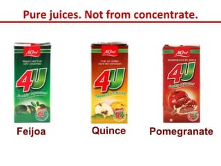 Pure juices. Not from concentrate.
 