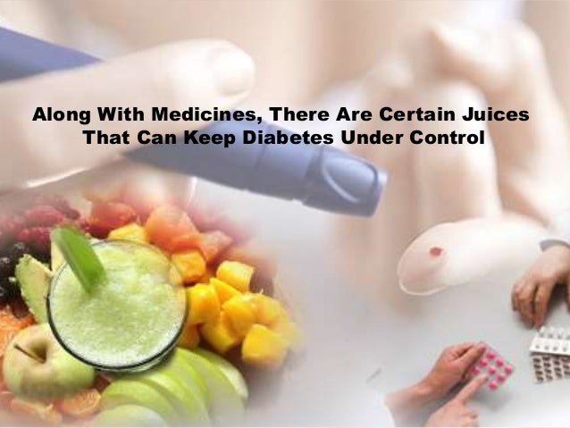 Along With Medicines, There Are Certain Juices
That Can Keep Diabetes Under Control
 