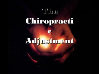 TheThe
ChiropractiChiropracti
cc
AdjustmentAdjustment
 