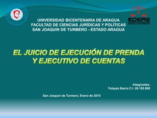 UNIVERSIDAD BICENTENARIA DE ARAGUA
FACULTAD DE CIENCIAS JURÍDICAS Y POLÍTICAS
SAN JOAQUIN DE TURMERO - ESTADO ARAGUA
Integrantes:
Yuleyza Ibarra C.I. 26.192.860
San Joaquín de Turmero, Enero de 2015
 