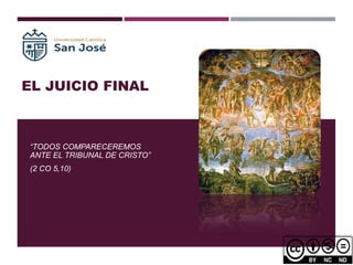 EL JUICIO FINAL
“TODOS COMPARECEREMOS
ANTE EL TRIBUNAL DE CRISTO”
(2 CO 5,10)
 