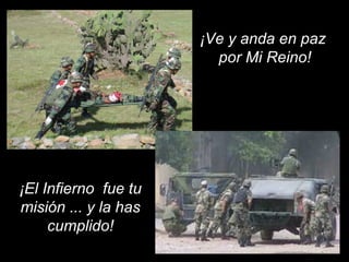 ¡El Infierno fue tu
misión ... y la has
cumplido!
¡Ve y anda en paz
por Mi Reino!
 