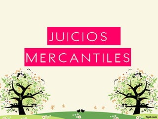 JUICIOS
MERCANTILES
 