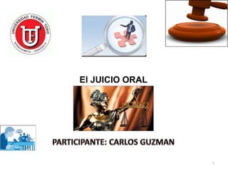 1
El JUICIO ORAL
 