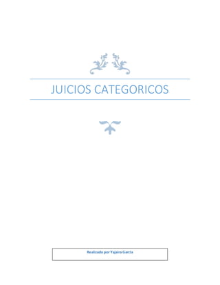 JUICIOS CATEGORICOS
Realizado por Yajaira Garcia
 
