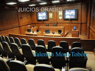 Valentín Mora Tobón
JUICIOS ORALES
 