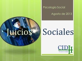 Juicios Sociales
Psicología Social
Agosto de 2013
 