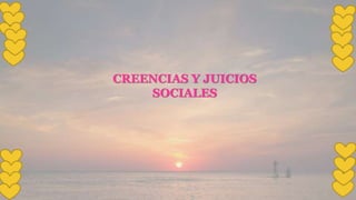 CREENCIAS Y JUICIOS
SOCIALES
 