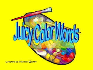 Juicy Color Words Created by Michele Walker 