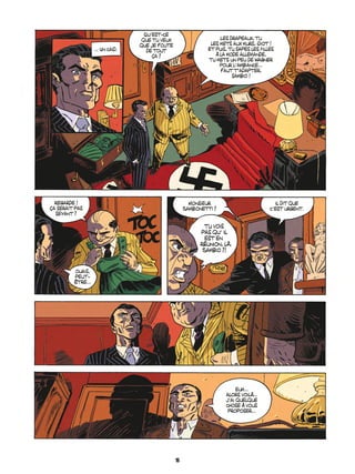 ... Un caÔd.
Quíest-ce
que tu veux
que je foute
de tout
Áa ?
Les drapeaux, tu
les mets aux murs, idiot !
Et puis, tu sapes les filles
‡ la mode allemande,
tu mets un peu de Wagner
pour líambiance...
faut tíadapter,
sambio !
regarde !
Áa serait pas
seyant ?
ouais,
peut-
Ítre...
Monsieur
Sambionetti ?
Il dit que
cíest urgent.
tu vois
pas quí Il
est en
rÈunion, l‡,
Sambio ?!
euh...
alors voil‡...
jíai quelque
chose ‡ vous
proposer...
15
 