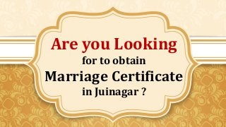 Are you Looking
for to obtain
Marriage Certificate
in Juinagar ?
 