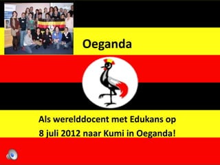 Oeganda




Als werelddocent met Edukans op
8 juli 2012 naar Kumi in Oeganda!
 