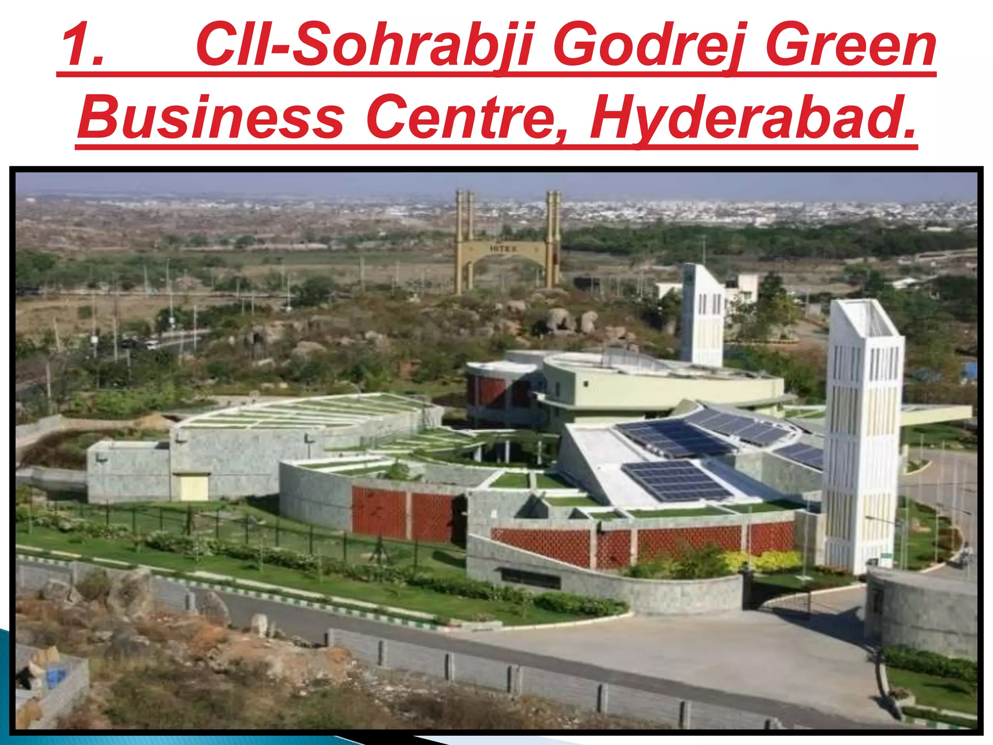 S . J.C 23
1. CII-Sohrabji Godrej Green
Business Centre, Hyderabad.
 