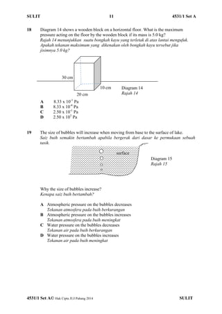 SULIT 11 4531/1 Set A 
18 Diagram 14 shows a wooden block on a horizontal floor. What is the maximum 
pressure acting on t...